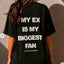 ‘’My Ex Is My Biggest Fan’’. Tee