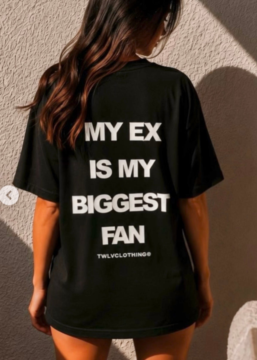 ‘’My Ex Is My Biggest Fan’’. Tee